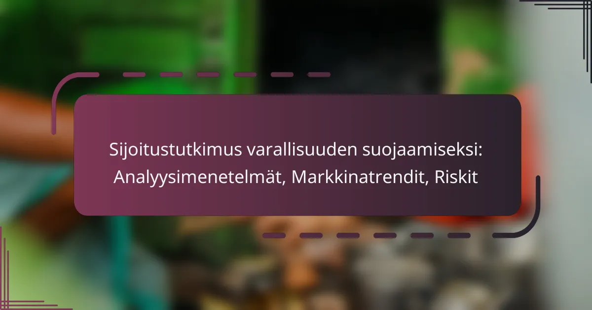 Sijoitustutkimus varallisuuden suojaamiseksi: Analyysimenetelmät, Markkinatrendit, Riskit