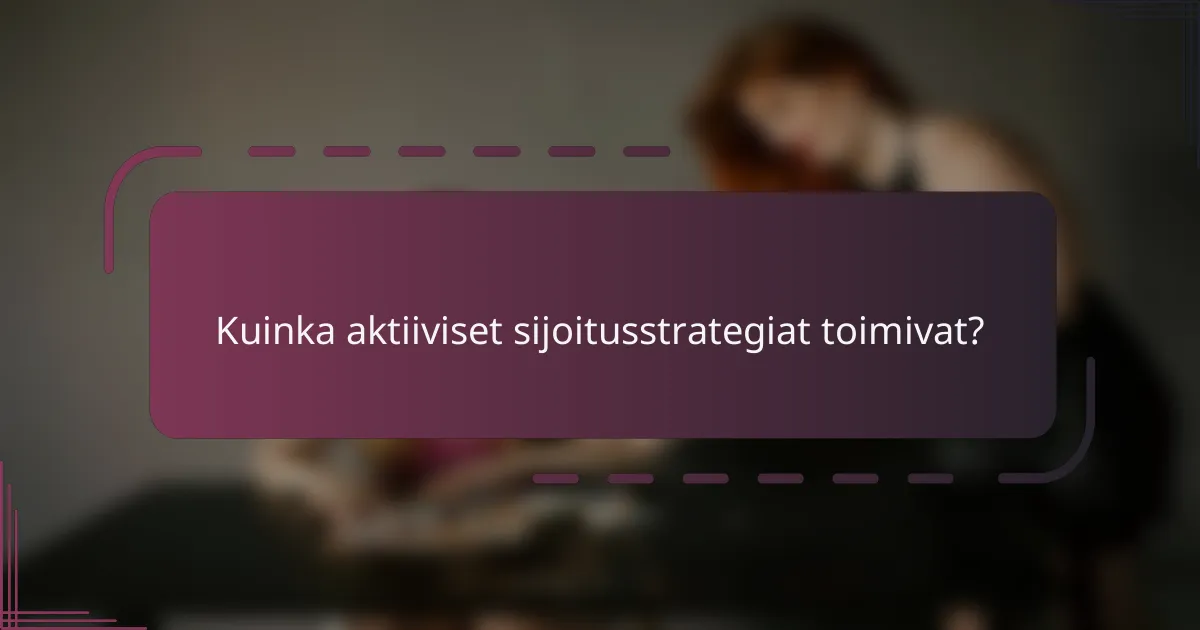 Kuinka aktiiviset sijoitusstrategiat toimivat?
