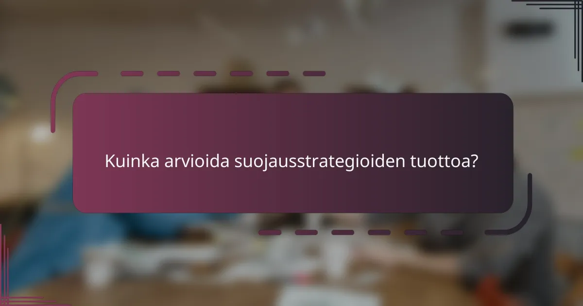 Kuinka arvioida suojausstrategioiden tuottoa?
