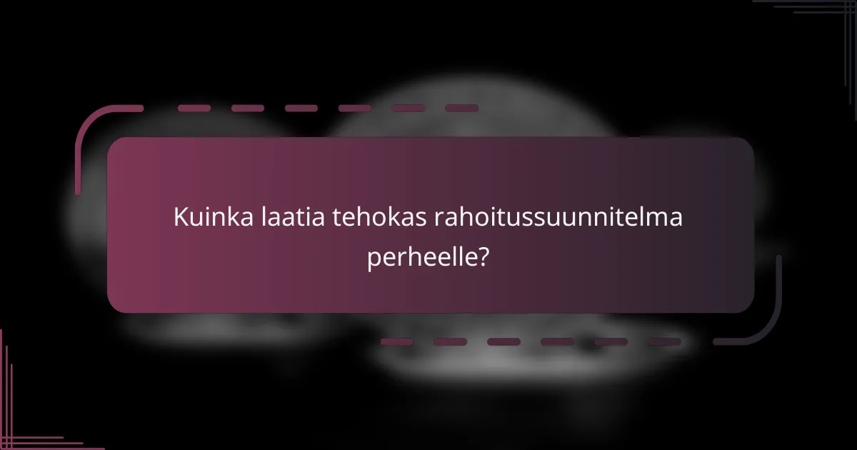 Kuinka laatia tehokas rahoitussuunnitelma perheelle?