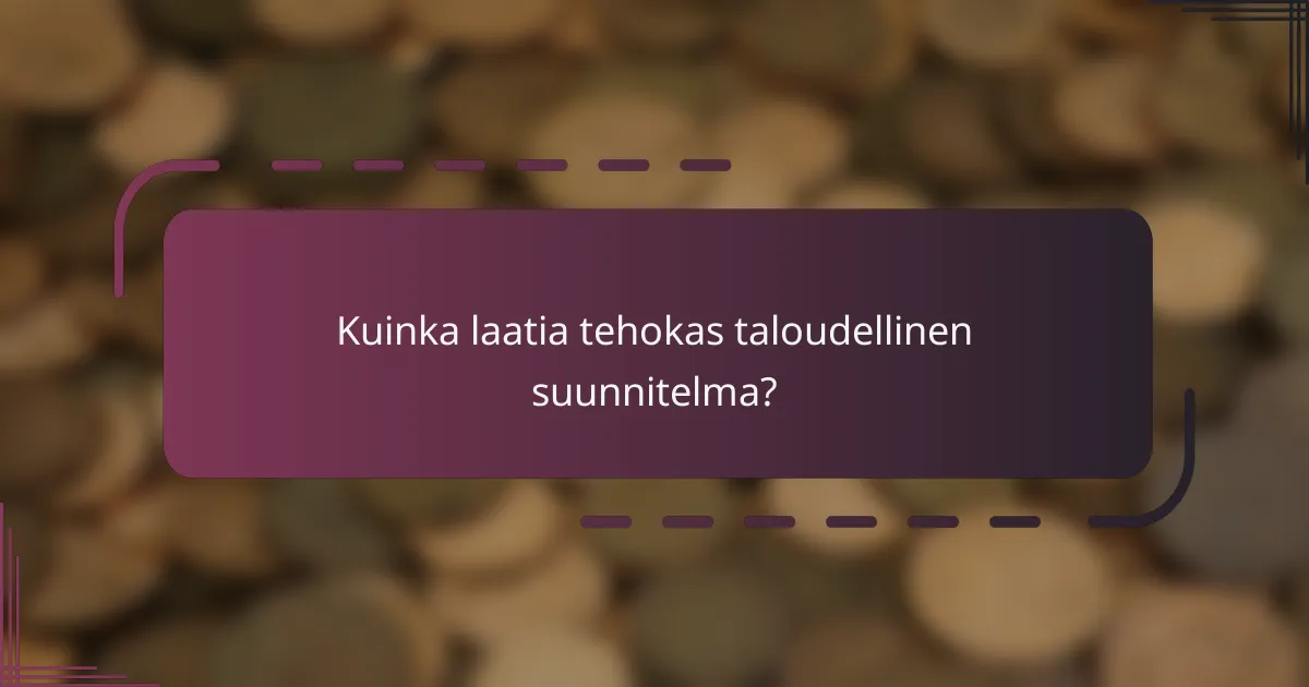Kuinka laatia tehokas taloudellinen suunnitelma?