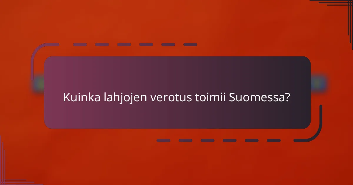 Kuinka lahjojen verotus toimii Suomessa?