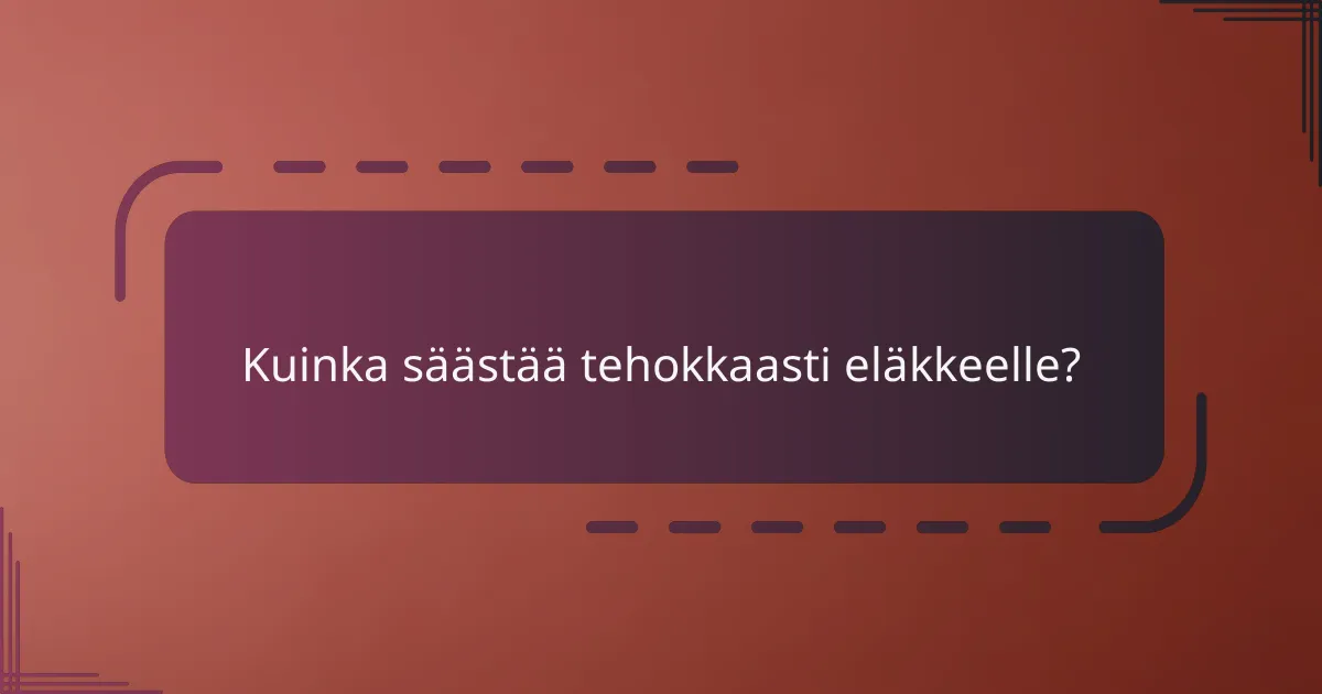 Kuinka säästää tehokkaasti eläkkeelle?