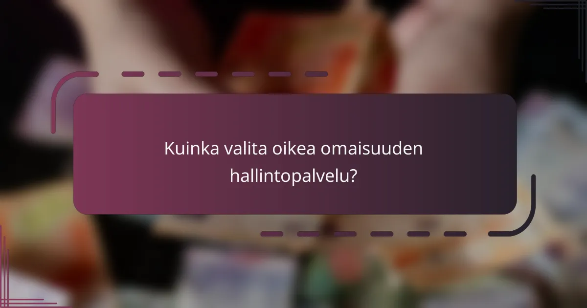 Kuinka valita oikea omaisuuden hallintopalvelu?