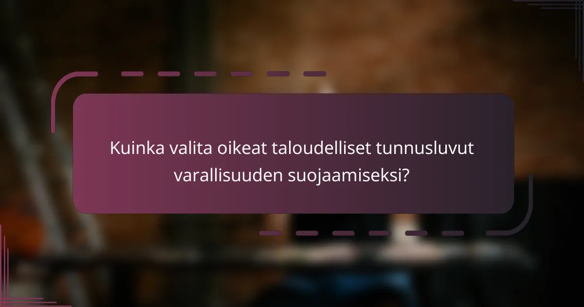 Kuinka valita oikeat taloudelliset tunnusluvut varallisuuden suojaamiseksi?