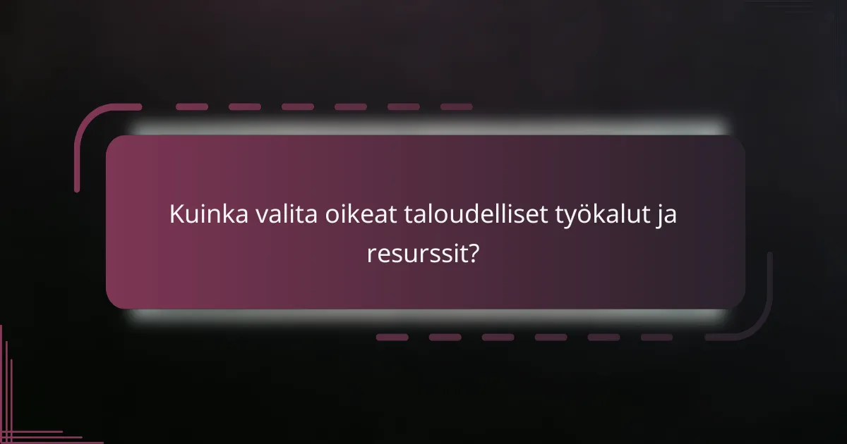 Kuinka valita oikeat taloudelliset työkalut ja resurssit?