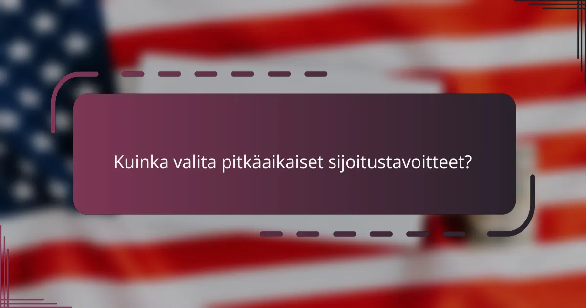 Kuinka valita pitkäaikaiset sijoitustavoitteet?