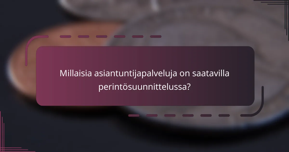 Millaisia asiantuntijapalveluja on saatavilla perintösuunnittelussa?