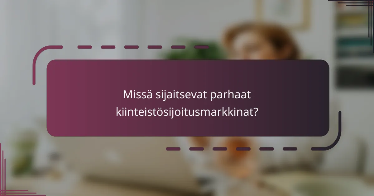 Missä sijaitsevat parhaat kiinteistösijoitusmarkkinat?