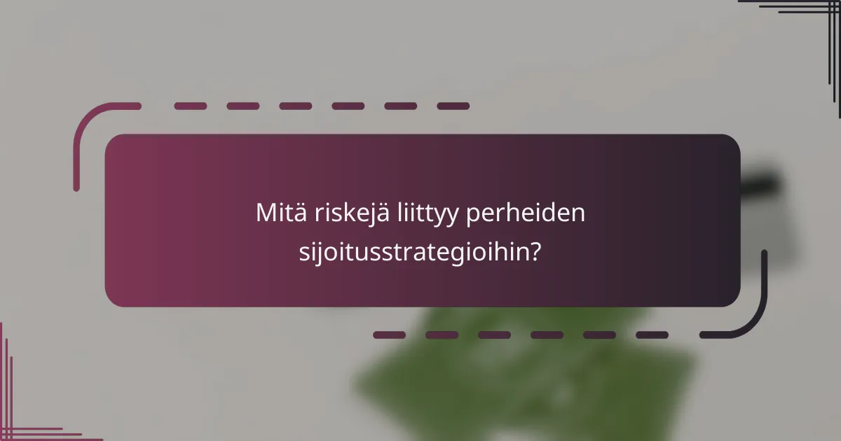 Mitä riskejä liittyy perheiden sijoitusstrategioihin?