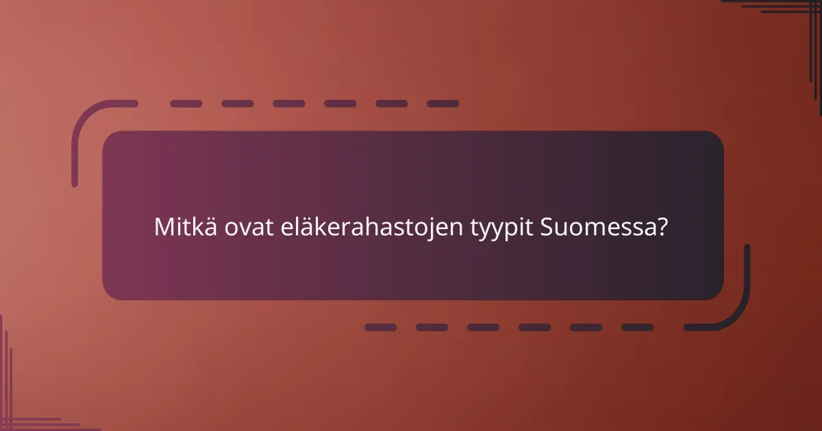 Mitkä ovat eläkerahastojen tyypit Suomessa?