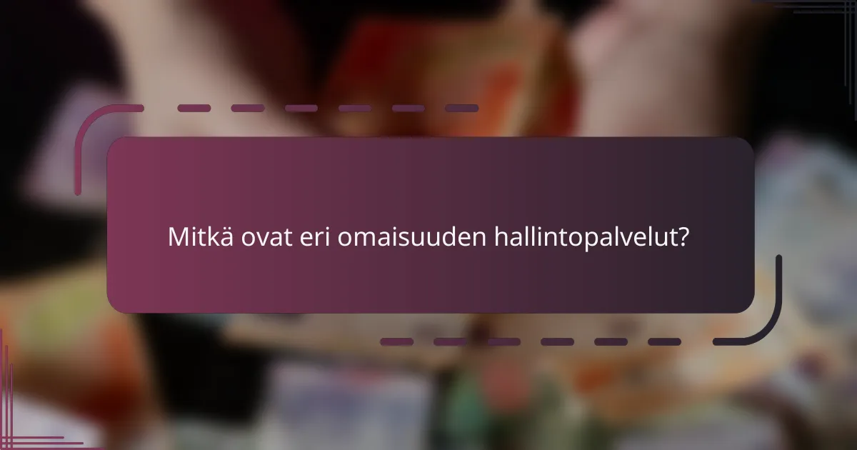 Mitkä ovat eri omaisuuden hallintopalvelut?