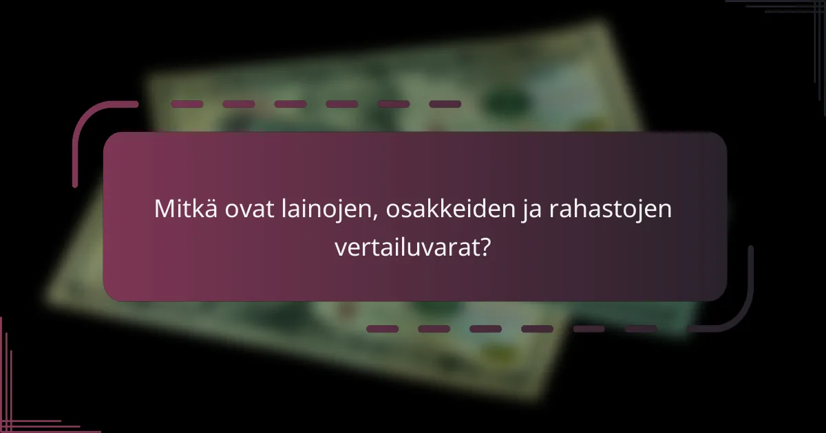 Mitkä ovat lainojen, osakkeiden ja rahastojen vertailuvarat?