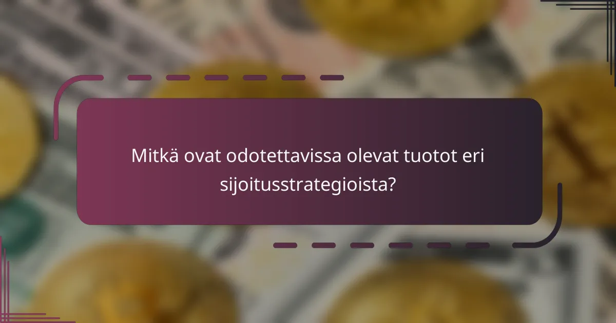 Mitkä ovat odotettavissa olevat tuotot eri sijoitusstrategioista?