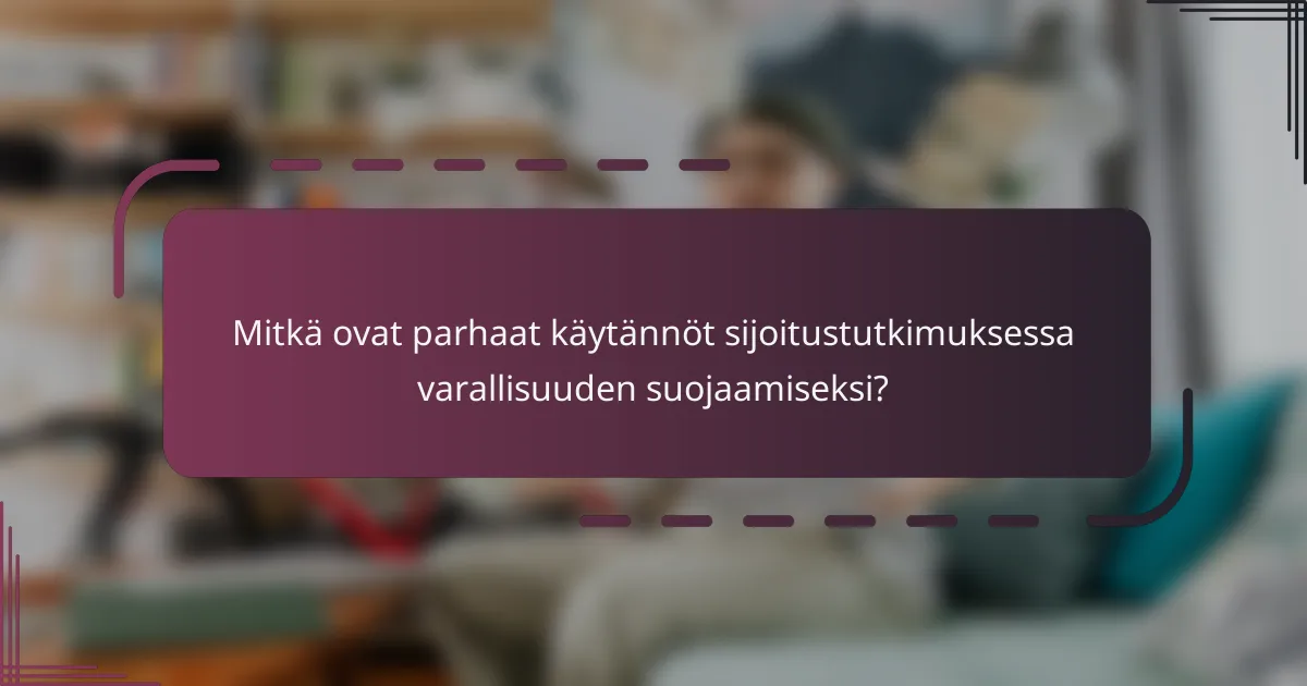 Mitkä ovat parhaat käytännöt sijoitustutkimuksessa varallisuuden suojaamiseksi?