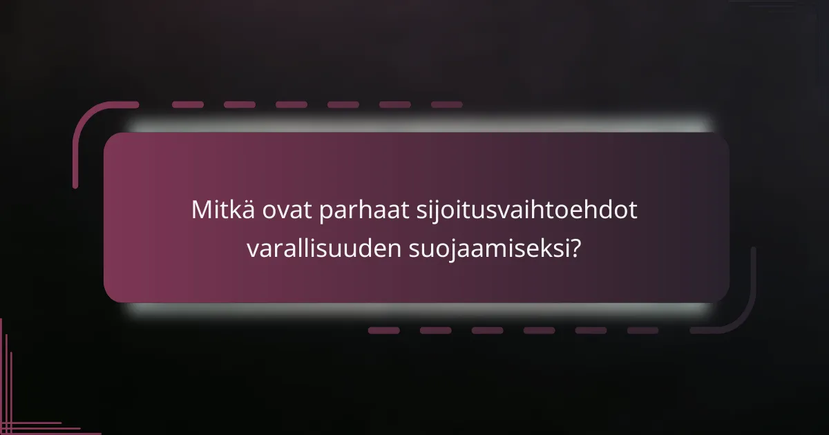 Mitkä ovat parhaat sijoitusvaihtoehdot varallisuuden suojaamiseksi?