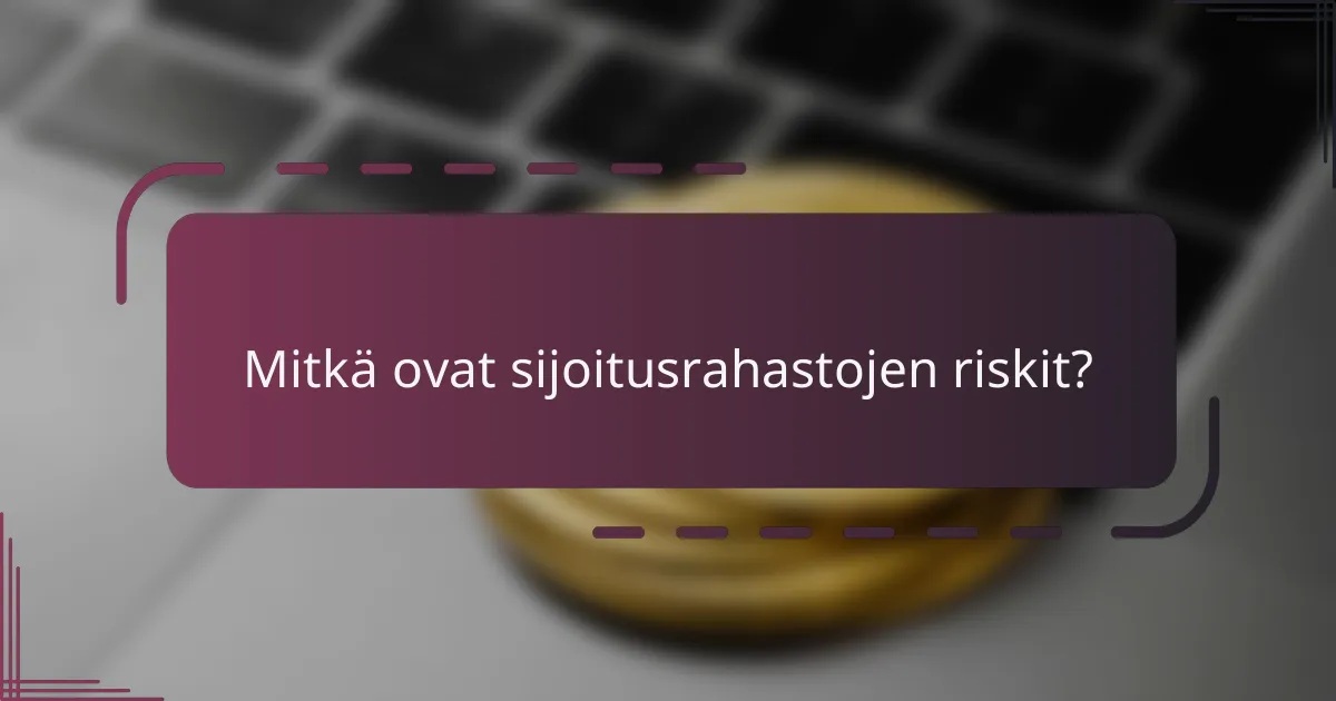 Mitkä ovat sijoitusrahastojen riskit?