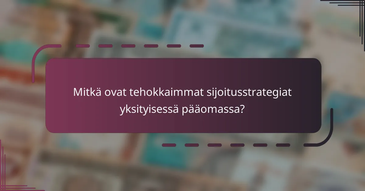 Mitkä ovat tehokkaimmat sijoitusstrategiat yksityisessä pääomassa?
