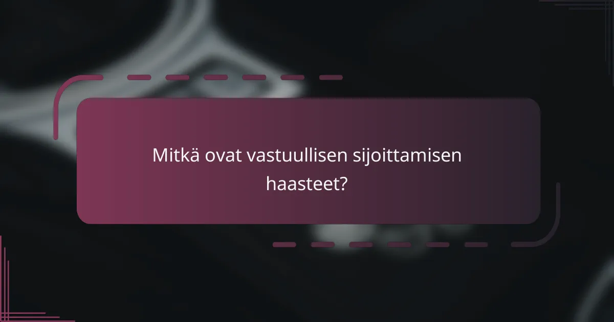 Mitkä ovat vastuullisen sijoittamisen haasteet?