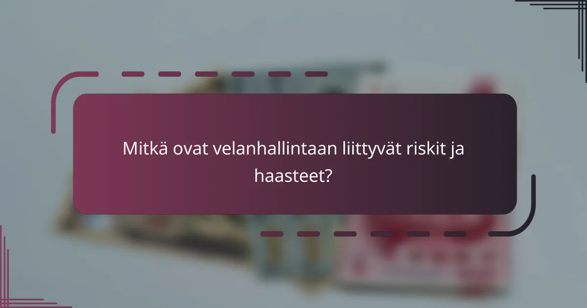 Mitkä ovat velanhallintaan liittyvät riskit ja haasteet?