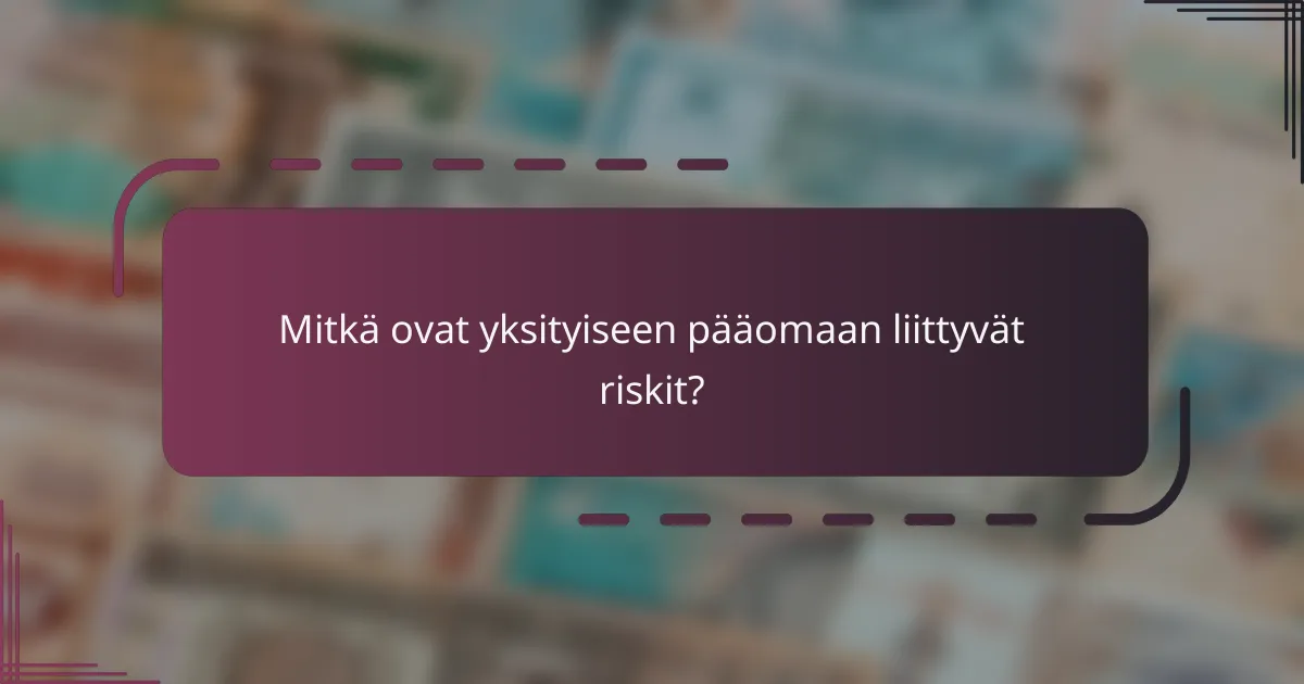 Mitkä ovat yksityiseen pääomaan liittyvät riskit?