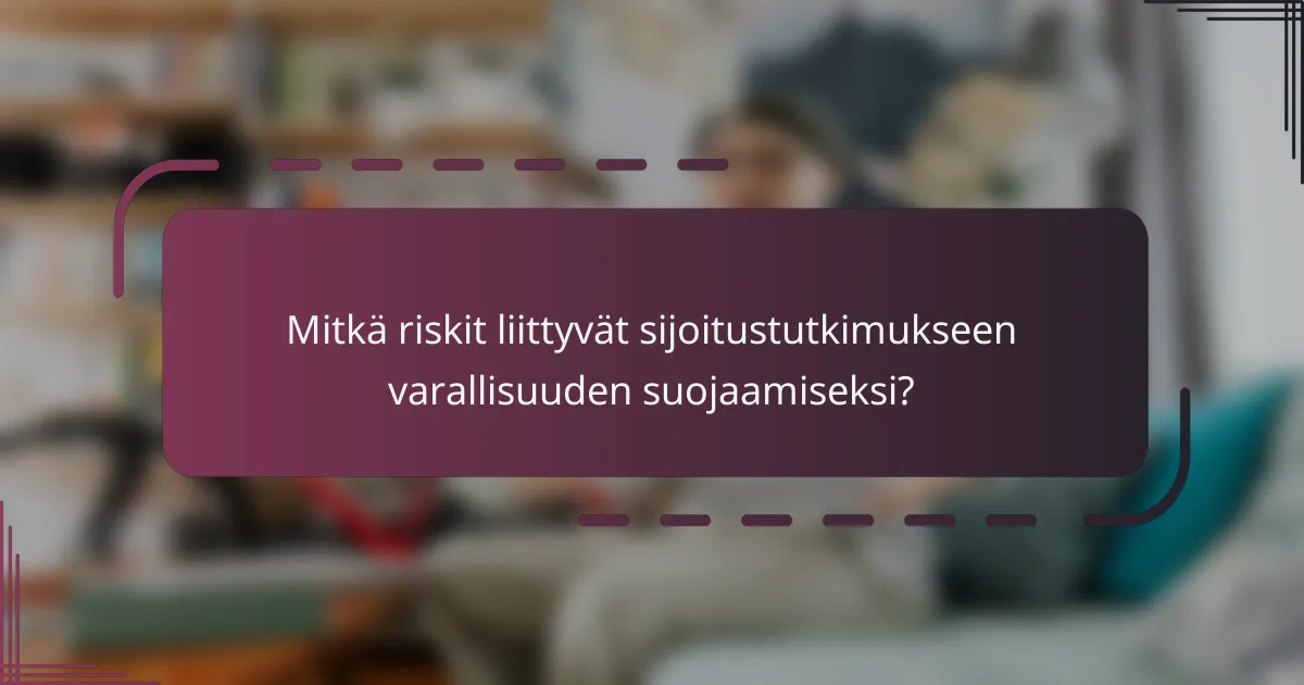 Mitkä riskit liittyvät sijoitustutkimukseen varallisuuden suojaamiseksi?