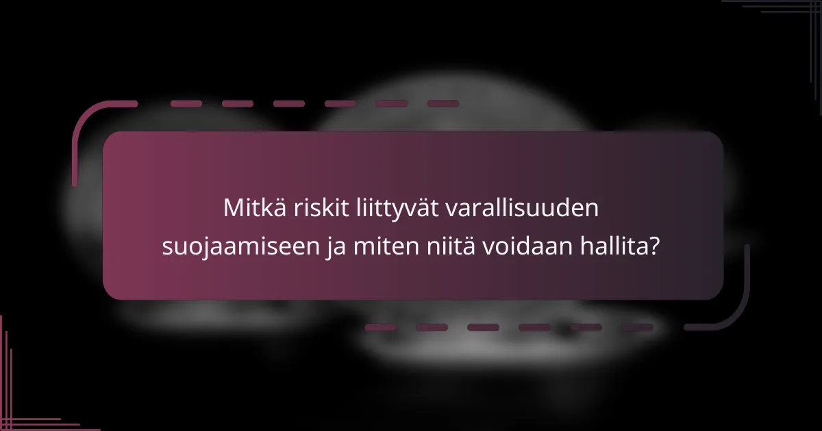 Mitkä riskit liittyvät varallisuuden suojaamiseen ja miten niitä voidaan hallita?